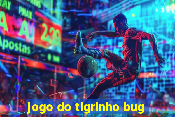 jogo do tigrinho bug